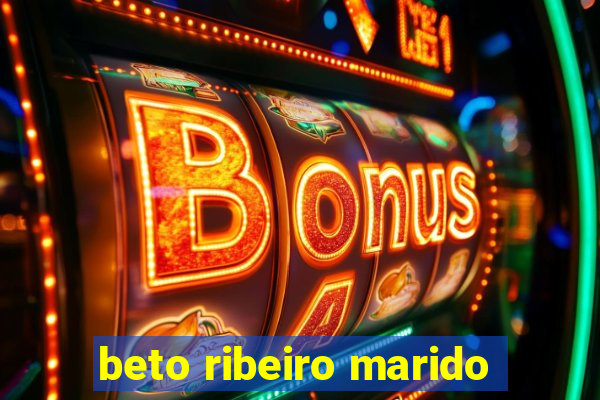 beto ribeiro marido